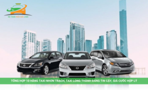 Tổng hợp 10 hãng taxi Nhơn Trạch, Taxi Long Thành đáng tin cậy, giá cước hợp lý