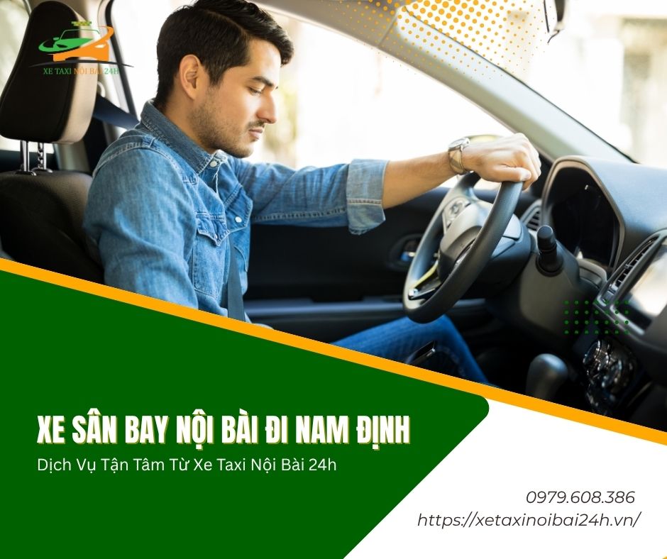 Xe Sân Bay Nội Bài Đi Nam Định Dịch Vụ Tận Tâm Từ Xe Taxi Nội Bài 24h 1 xe sân bay Nội Bài đi Nam Định