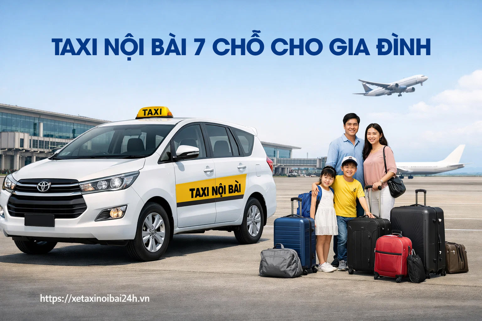 Taxi Nội Bài Giá Rẻ 24/7 | Chỉ Từ 150.000đ – Không Phí Ẩn 3 Taxi Nội Bài 7 chỗ cho gia đình nhiều hành lý